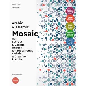 Press, Mosaic Tree Arabic & Islamic Mosaic: 50+ Cut-Out & Collage Images for Educational, Artistic & Creative Pursuits: 8 (Visual World (العالَم المُص&) Press, Mosaic Tree Arabic & Islamic Mosaic: 50+ Cut-Out & Collage Images for Educational, Artistic & Creative Pursuits: 8 (Visual World (العالَم المُص&)