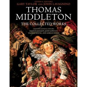 Thomas Middleton: The Collected Works Thomas Middleton: The Collected Works