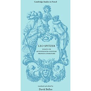 Bellos, David Leo Spitzer: Essays on Seventeenth-Century French Literature: 4 (Cambridge Studies in French, Series Number 4) Bellos, David Leo Spitzer: Essays on Seventeenth-Century French Literature: 4 (Cambridge Studies in French, Series Number 4)