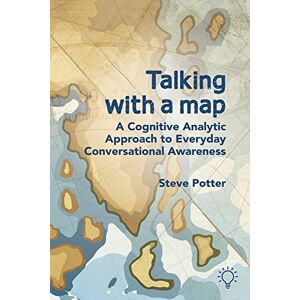 Steve Potter Talking with a Map: A Cognitive Analytic Approach to Everyday Conversational Awareness Steve Potter Talking with a Map: A Cognitive Analytic Approach to Everyday Conversational Awareness