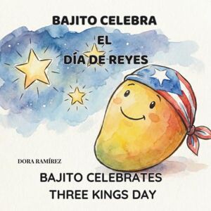 Ramírez, Dora Bajito Celebra el Día de Reyes: Bajito Celebrates Three Kings Day Ramírez, Dora Bajito Celebra el Día de Reyes: Bajito Celebrates Three Kings Day