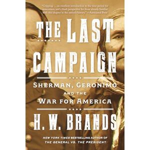 Brands, H. W. The Last Campaign: Sherman, Geronimo and the War for America (Vintage Books) Brands, H. W. The Last Campaign: Sherman, Geronimo and the War for America (Vintage Books)