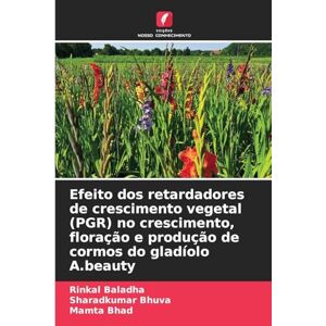 Baladha, Rinkal Efeito dos retardadores de crescimento vegetal (PGR) no crescimento, floração e produção de cormos do gladíolo A.beauty Baladha, Rinkal Efeito dos retardadores de crescimento vegetal (PGR) no crescimento, floração e produção de cormos do gladíolo A.beauty