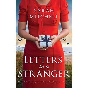 Mitchell, Sarah Letters to a Stranger: Absolutely heartbreaking wartime fiction about love and family secrets Mitchell, Sarah Letters to a Stranger: Absolutely heartbreaking wartime fiction about love and family secrets