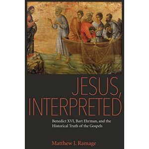 Matthew J. Ramage (author) Jesus, Interpreted: Benedict XVI, Bart Ehrman, and the Historical Truth of the Gospels Matthew J. Ramage (author) Jesus, Interpreted: Benedict XVI, Bart Ehrman, and the Historical Truth of the Gospels