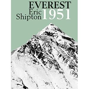 Shipton, Eric Everest 1951: The Mount Everest Reconnaissance Expedition 1951 (Eric Shipton: The Mountain Travel Books) Shipton, Eric Everest 1951: The Mount Everest Reconnaissance Expedition 1951 (Eric Shipton: The Mountain Travel Books)