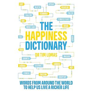 Lomas, Dr Tim The Happiness Dictionary: Words from Around the World to Help Us Lead a Richer Life Lomas, Dr Tim The Happiness Dictionary: Words from Around the World to Help Us Lead a Richer Life