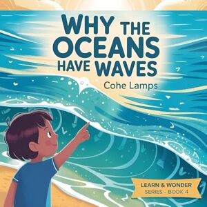 Lamps, Cohe Why the Oceans Have Waves?: 1 (Learn & Wonder) Lamps, Cohe Why the Oceans Have Waves?: 1 (Learn & Wonder)