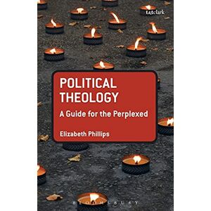 Philips Political Theology: A Guide for the Perplexed (Guides for the Perplexed) Philips Political Theology: A Guide for the Perplexed (Guides for the Perplexed)