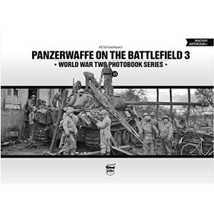 Barnaky, Péter Panzerwaffe on the Battlefield 3 (Vol.23) (World War Two Photobook) Barnaky, Péter Panzerwaffe on the Battlefield 3 (Vol.23) (World War Two Photobook)