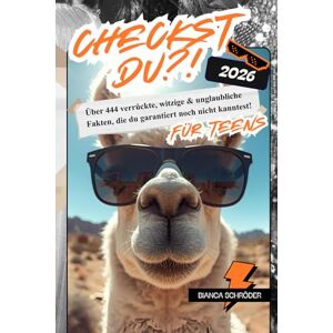 Schröder, Bianca Checkst Du?!: Über 444 verrückte, witzige & unglaubliche Fakten, die du garantiert noch nicht kanntest! Für Teenager Schröder, Bianca Checkst Du?!: Über 444 verrückte, witzige & unglaubliche Fakten, die du garantiert noch nicht kanntest! Für Teenager
