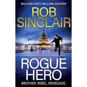 Sinclair, Rob Rogue Hero: The explosive, action-packed thriller from MILLION COPY BESTSELLER Rob Sinclair Sinclair, Rob Rogue Hero: The explosive, action-packed thriller from MILLION COPY BESTSELLER Rob Sinclair