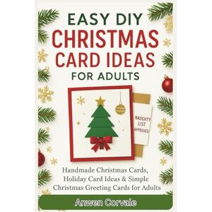 Corvale, Anwen EASY DIY CHRISTMAS CARD IDEAS FOR ADULTS: Handmade Christmas Cards, Holiday Card Ideas & Simple Christmas Greeting Cards for Adults Corvale, Anwen EASY DIY CHRISTMAS CARD IDEAS FOR ADULTS: Handmade Christmas Cards, Holiday Card Ideas & Simple Christmas Greeting Cards for Adults