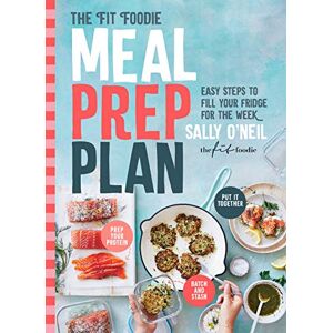 Sally O'Neil Fit Foodie Meal Prep Plan: Easy steps to fill your fridge for the week Sally O'Neil Fit Foodie Meal Prep Plan: Easy steps to fill your fridge for the week