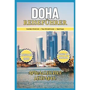 J. KUNTZ, BERNARD DOHA REISEFÜHRER 2025: Insider-Informationen zu den wichtigsten Sehenswürdigkeiten und Top-Attraktionen mit Tipps für den kleinen Geldbeutel (Sprachen & Planer) J. KUNTZ, BERNARD DOHA REISEFÜHRER 2025: Insider-Informationen zu den wichtigsten Sehenswürdigkeiten und Top-Attraktionen mit Tipps für den kleinen Geldbeutel (Sprachen & Planer)