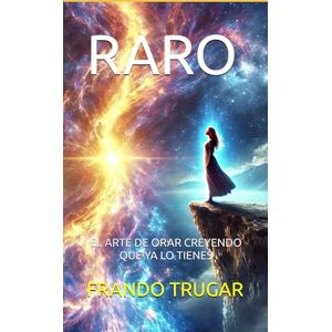 TRUGAR, FRANDO RARO: EL ARTE DE ORAR CREYENDO QUE YA LO TIENES TRUGAR, FRANDO RARO: EL ARTE DE ORAR CREYENDO QUE YA LO TIENES