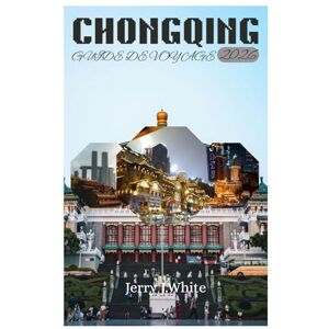 White, Jerry J. CHONGQING GUIDE DE VOYAGE 2026 White, Jerry J. CHONGQING GUIDE DE VOYAGE 2026