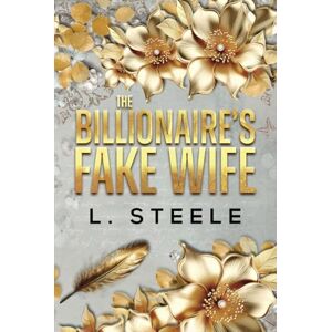 Steele, L. The Billionaire's Fake Wife: Enemies to Lovers Standalone Romance (Big Bad Billionaires) Steele, L. The Billionaire's Fake Wife: Enemies to Lovers Standalone Romance (Big Bad Billionaires)