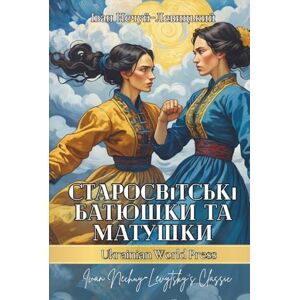 Nechuy‑Levytsky, Ivan Старосвітські батюшки та матушки. Повість. Ivan Nechuy‑Levytsky’s Classic: Ukrainian books for adults and teens Nechuy‑Levytsky, Ivan Старосвітські батюшки та матушки. Повість. Ivan Nechuy‑Levytsky’s Classic: Ukrainian books for adults and teens