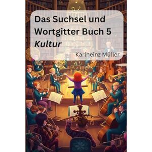 Müller, Karlheinz Das Suchsel und Wortgitterbuch 5: Kultur (Die Rätselbücher für Erwachsene) Müller, Karlheinz Das Suchsel und Wortgitterbuch 5: Kultur (Die Rätselbücher für Erwachsene)