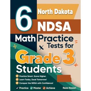 Nazari, Reza 6 North Dakota NDSA Math Practice Tests for Grade 3 Students: A Complete Guide to Building Math Mastery and Excelling on the North Dakota NDSA Test Nazari, Reza 6 North Dakota NDSA Math Practice Tests for Grade 3 Students: A Complete Guide to Building Math Mastery and Excelling on the North Dakota NDSA Test