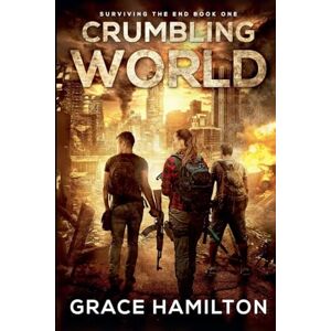 Hamilton, Grace Crumbling World: 1 (Surviving the End) Hamilton, Grace Crumbling World: 1 (Surviving the End)