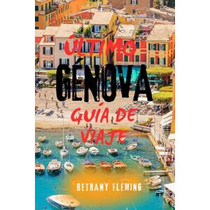 Fleming, Bethany ÚLTIMO GÉNOVA GUÍA DE VIAJE: Descubre la joya costera oculta de Italia: atracciones principales, consejos locales, excursiones de un día y secretos de la Riviera para viajeros inteligentes Fleming, Bethany ÚLTIMO GÉNOVA GUÍA DE VIAJE: Descubre la joya costera oculta de Italia: atracciones principales, consejos locales, excursiones de un día y secretos de la Riviera para viajeros inteligentes