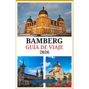 Grayson, Olivia Guía de viaje de BamBerg 2026: Explora el corazón, el patrimonio y el ritmo de Bamberg Grayson, Olivia Guía de viaje de BamBerg 2026: Explora el corazón, el patrimonio y el ritmo de Bamberg