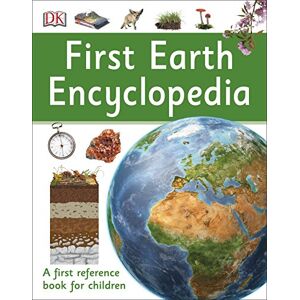 DK First Earth Encyclopedia: A first reference book for children ( First Reference) DK First Earth Encyclopedia: A first reference book for children ( First Reference)