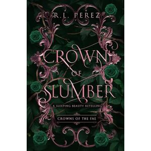 Perez, R.L. Crown of Slumber: A Sleeping Beauty Retelling (Crowns of the Fae) Perez, R.L. Crown of Slumber: A Sleeping Beauty Retelling (Crowns of the Fae)