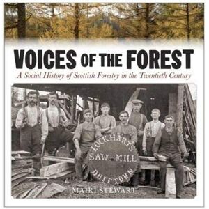 Mairi Stewart Voices of the Forest: A Social History of Scottish Forestry in the Twentieth Century Mairi Stewart Voices of the Forest: A Social History of Scottish Forestry in the Twentieth Century