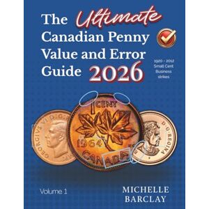 Barclay, Michelle The Ultimate Canadian Penny Value and Error Guide 2026: 1920 2012 Small Cent Business Strikes Barclay, Michelle The Ultimate Canadian Penny Value and Error Guide 2026: 1920 2012 Small Cent Business Strikes