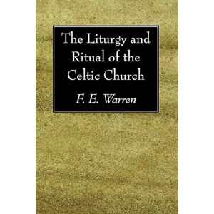 Warren, F. E. The Liturgy and Ritual of the Celtic Church Warren, F. E. The Liturgy and Ritual of the Celtic Church