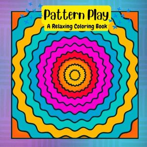 Publishing, Blue Pen Pattern Play A Relaxing Coloring Book: Bold and Beautiful Designs for Creativity and Calm Publishing, Blue Pen Pattern Play A Relaxing Coloring Book: Bold and Beautiful Designs for Creativity and Calm