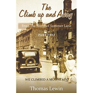 Lewin, Thomas The Climb Up and Away: From the Slums of Summer Lane: Part Two We Climbed a Mountain Lewin, Thomas The Climb Up and Away: From the Slums of Summer Lane: Part Two We Climbed a Mountain