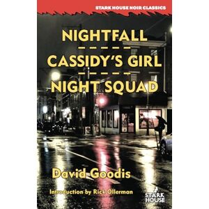 Goodis, David Nightfall / Cassidy's Girl / Night Squad (Stark House Noir Classics) Goodis, David Nightfall / Cassidy's Girl / Night Squad (Stark House Noir Classics)