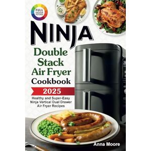 Moore, Anna The Complete Ninja Double Stack Air Fryer Cookbook: Healthy and Super-Easy Ninja Vertical Dual Drawer Air Fryer Recipes. Moore, Anna The Complete Ninja Double Stack Air Fryer Cookbook: Healthy and Super-Easy Ninja Vertical Dual Drawer Air Fryer Recipes.