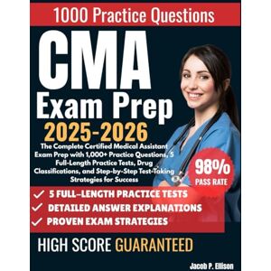 Ellison, Jacob P CMA Exam Prep 2025–2026: The Complete Certified Medical Assistant Exam Prep with 1,000+ Practice Questions, 5 Full-Length Practice Tests, Drug ... Test-Taking Strategies for Success Ellison, Jacob P CMA Exam Prep 2025–2026: The Complete Certified Medical Assistant Exam Prep with 1,000+ Practice Questions, 5 Full-Length Practice Tests, Drug ... Test-Taking Strategies for Success
