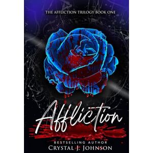 Johnson, Crystal J. Affliction: Book One of the Affliction Trilogy Johnson, Crystal J. Affliction: Book One of the Affliction Trilogy