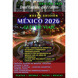 Gorge, Frattin Guía de viajes México 2026: El manual definitivo de los internos para joyas ocultas, aventuras épicas e inolvidables viajes desde Ciudad de México hasta Yucatán Gorge, Frattin Guía de viajes México 2026: El manual definitivo de los internos para joyas ocultas, aventuras épicas e inolvidables viajes desde Ciudad de México hasta Yucatán
