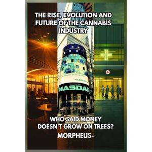 sylvestre, jacques WHO SAID MONEY DOESN'T GROW ON TREES?: The Rise, Evolution, and Future of the Cannabis Industry sylvestre, jacques WHO SAID MONEY DOESN'T GROW ON TREES?: The Rise, Evolution, and Future of the Cannabis Industry