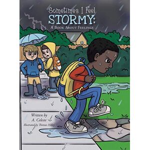 Celeste, A Sometimes I Feel Stormy: A Book About Feelings Celeste, A Sometimes I Feel Stormy: A Book About Feelings
