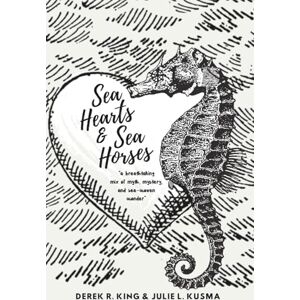 Kusma, Julie L. Sea Hearts and Sea Horses: A Breathtaking Mix of Myth, Mystery, and Sea-woven Wonder Kusma, Julie L. Sea Hearts and Sea Horses: A Breathtaking Mix of Myth, Mystery, and Sea-woven Wonder