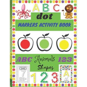 Otman, Yachou dot markers activity book abc animals 123 shapes: abc numbers and shapes,dot markers activity book for toddlers ages 2-5 Otman, Yachou dot markers activity book abc animals 123 shapes: abc numbers and shapes,dot markers activity book for toddlers ages 2-5