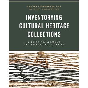 Rowman & Littlefield Publishers Inventorying Cultural Heritage Collections: A Guide for Museums and Historical Societies Rowman & Littlefield Publishers Inventorying Cultural Heritage Collections: A Guide for Museums and Historical Societies