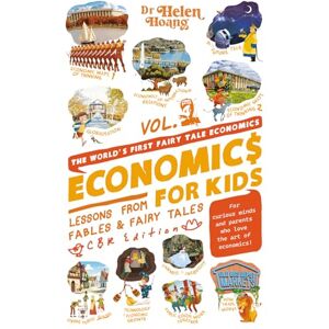 Hoang, Dr Helen Economics for Kids: Lesson from Fables & Fairy Tales Hoang, Dr Helen Economics for Kids: Lesson from Fables & Fairy Tales