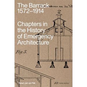 Robert Jan van Pelt The Barrack, 1572–1914: Chapters in the History of Emergency Architecture Robert Jan van Pelt The Barrack, 1572–1914: Chapters in the History of Emergency Architecture
