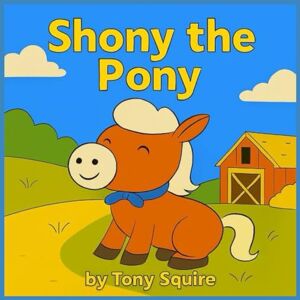 SQUIRE, TONY Shony the Pony Story and Colouring Book (The Shony the Pony Stories) SQUIRE, TONY Shony the Pony Story and Colouring Book (The Shony the Pony Stories)