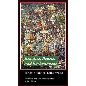 Zipes, Jack Beauties, Beasts and Enchantment: Classic French Fairy Tales (European Writers) Zipes, Jack Beauties, Beasts and Enchantment: Classic French Fairy Tales (European Writers)