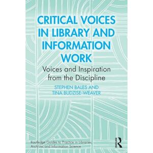 Bales, Stephen Critical Voices in Library and Information Work: Voices and Inspiration from the Discipline (Routledge Guides to Practice in Libraries, Archives and Information Science) Bales, Stephen Critical Voices in Library and Information Work: Voices and Inspiration from the Discipline (Routledge Guides to Practice in Libraries, Archives and Information Science)